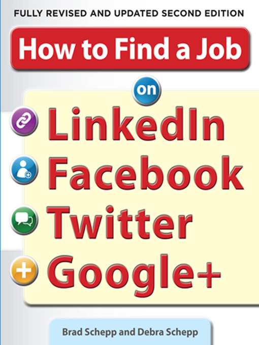 Title details for How to Find a Job on LinkedIn, Facebook, Twitter and Google+ 2/E by Brad Schepp - Available